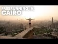 Freerunning Cairo's Most Amazing Places | w/ Dominic Di Tommaso