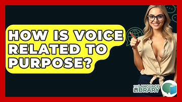 How Is Voice Related To Purpose? - The Language Library