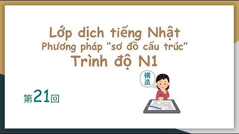 Học dịch tiếng Nhật bằng "sơ đồ cấu trúc" trình độ N1㉑