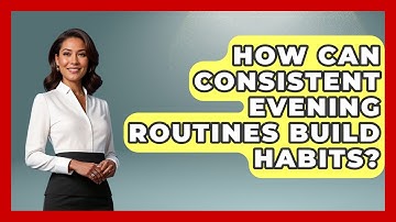 How Can Consistent Evening Routines Build Habits? - Habit Hacks Hub