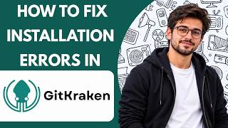 How to Fix Installation Errors in GitKraken Full Guide 2027