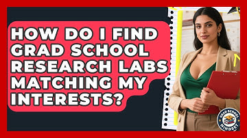 How Do I Find Grad School Research Labs Matching My Interests? - Grad School Mindset