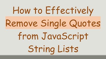 How to Effectively Remove Single Quotes from JavaScript String Lists
