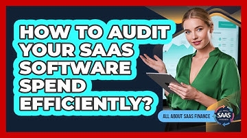 How To Audit Your SaaS Software Spend Efficiently?