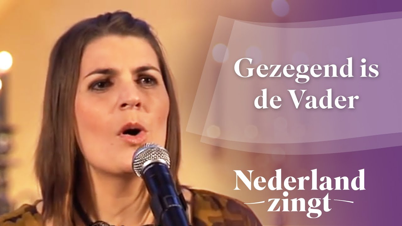 Nederland Zingt Gezegend is de Vader YouTube Nederland Zingt Gezegend is de Vader YouTube