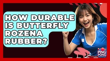 How Durable Is Butterfly Rozena Rubber? - Ping Pong Prodigy