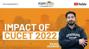 CUCET Latest News | What will be the Impact of CUCET 2022? by SuperGrads | CUCET 2022 DU