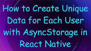How to Create Unique Data for Each User with AsyncStorage in React Native