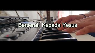 KJ 364 - Berserah Kepada Yesus | Piano Cover