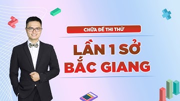 Chữa đề thi thử lần 1 Sở Bắc Giang 2023-2024 | Thầy Đỗ Văn Đức
