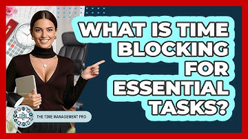 What Is Time Blocking For Essential Tasks?