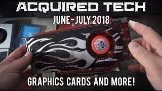 Acquired Tech - June - July 2018 - Graphics Cards and More!