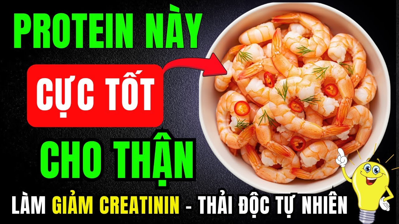 Thận yếu, Creatinine cao? 5 loại protein an toàn và 5 loại bạn không bao giờ nên ăn