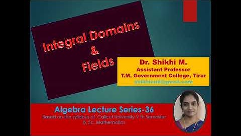 Algebra class 36 - Integral domains and fields: Dr. Shikhi M
