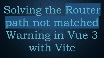 Solving the Router path not matched Warning in Vue 3 with Vite