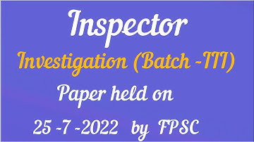 FPSC Inspector investigation |  (Batch-III) | FPSC Paper held on (24 -7 -2022)  | Solved FPSC Paper