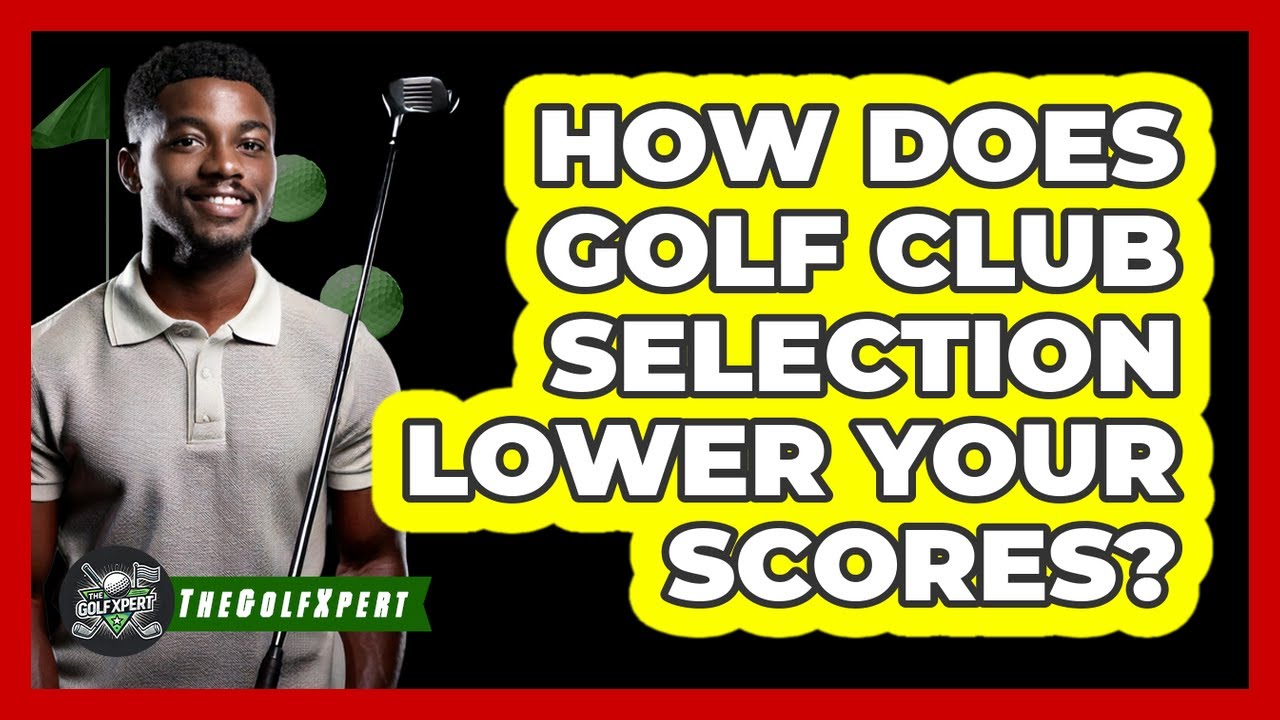How Does Golf Club Selection Lower Your Scores? - The Golf Xpert