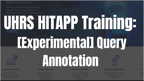 UHRS [Experimental] Query Annotation Training and Overview.