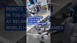 Robots to compete in tug-of-war at Beijing's World Humanoid Games #CoolChina