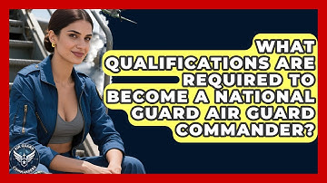 What Qualifications Are Required to Become a National Guard Air Guard Commander?