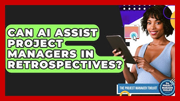 Can AI Assist Project Managers In Retrospectives? - The Project Manager Toolkit