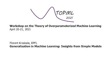Florent Krzakala - Generalization in Machine Learning: Insights from Simple Models
