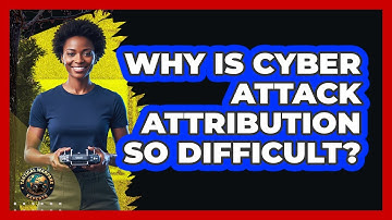 Why Is Cyber Attack Attribution So Difficult?