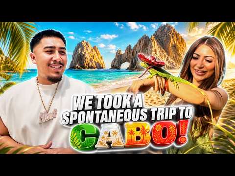 WE TOOK A SPONTANEOUS TRIP TO CABO!