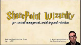 SharePoint Wizardry for Content Management, Archiving, & Retention (Baltimore SharePoint User Group)