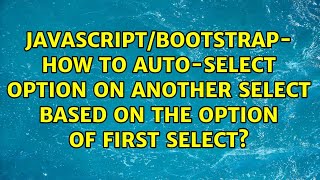 JAVASCRIPT/BOOTSTRAP- How to auto-select option on another select based on the option of first...