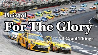 NASCAR || “For The Glory” || All Good Things || Bristol