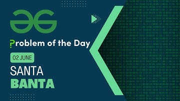 Santa Banta | 02 June POTD | C++ | Geeks for Geeks Problem of the Day