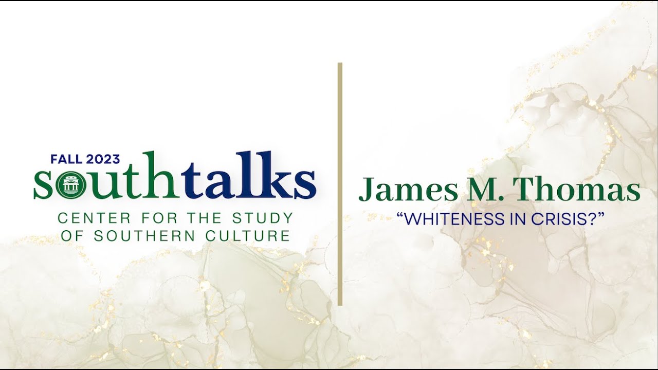 SouthTalks - "Whiteness in Crisis?" with James M. Thomas