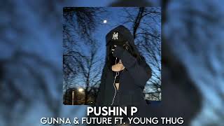 pushin p - gunna & future ft. young thug [sped up]