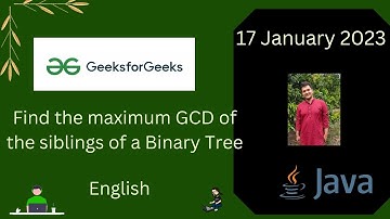 Find the maximum GCD of the siblings of a Binary Tree || GFG POTD ||Java || English || Live coding