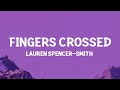 Lauren spencersmith  fingers crossed lyrics