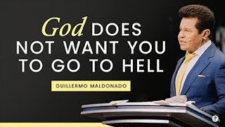 The Reason Why God Does Not Want You To Go To Hell | Guillermo Maldonado | Full Preaching