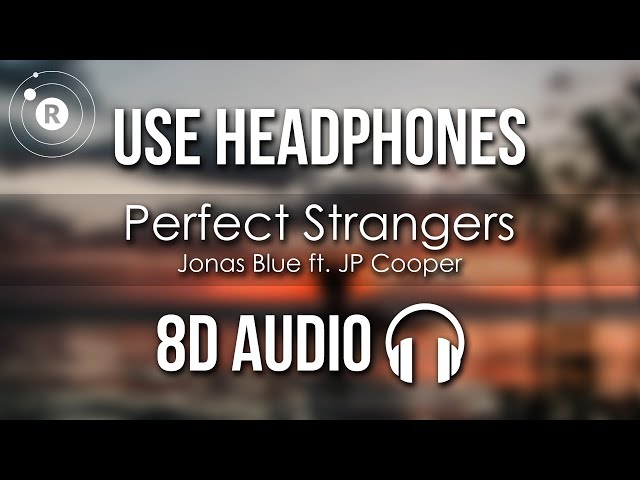 Jonas Blue ft. JP Cooper - Perfect Strangers (8D AUDIO) class=