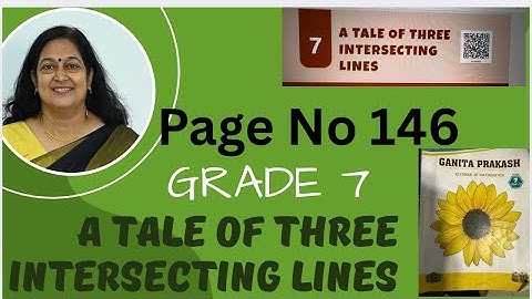 Class 7- Chapter 7-A tale of three Intersecting Lines -Mathematics Ganitha Prakash 