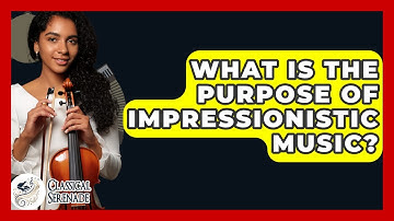 What Is The Purpose Of Impressionistic Music? - Classical Serenade