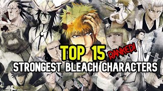 Top 15 Strongest Bleach Characters Ranked!