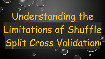 Understanding the Limitations of Shuffle Split Cross Validation
