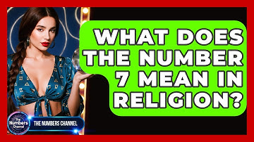 What Does The Number 7 Mean In Religion? - The Numbers Channel