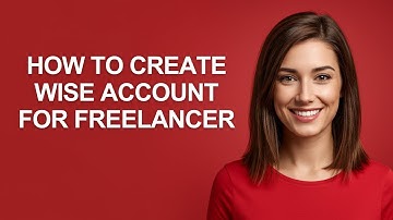 How to Create Wise Account for Freelancer - AshleyHowTo