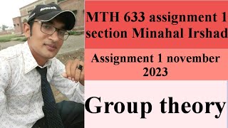 mth633 assignment 1 solution 2023 section minahil Irshad //group theory
