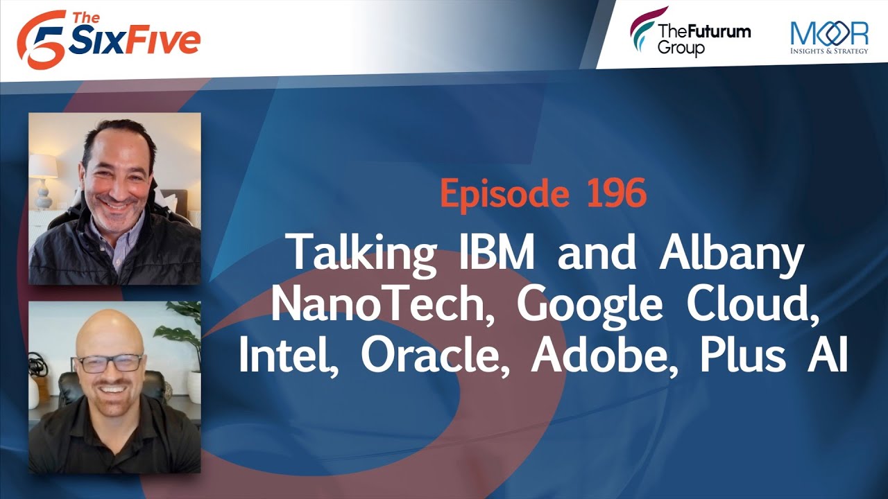 Ep 196: We are Live! Talking IBM & Albany NanoTech, Google Cloud, Intel, Oracle, Adobe, Plus AI