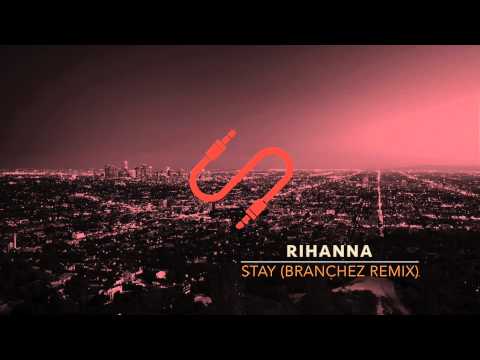 Rihanna - 'Stay' (Branchez Remix)