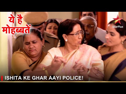 Ye Hai Mohabbatein | ये है मोहब्बतें | Ishita ke ghar aayi police! @starplus