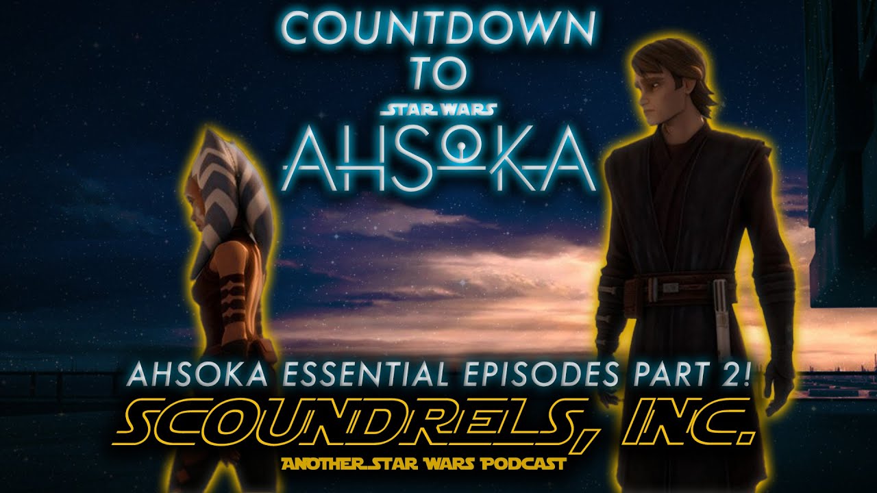 Ahsoka Essential Episodes Part 2 & The SAGAFTRA Strike! Scoundrels