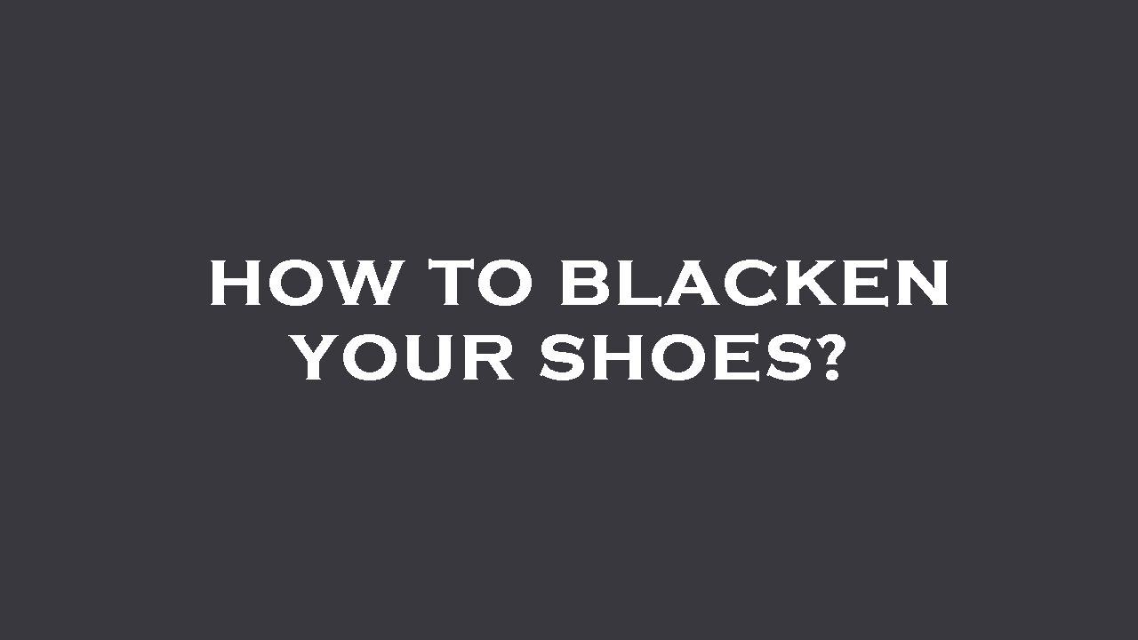 How to blacken your shoes? - YouTube